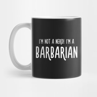 I'm not a nerd! I'm a Barbarian Mug